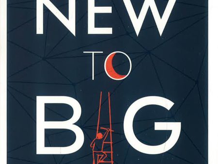 New To Big: How Companies Can Create Like Entrepreneurs, Invest Like Vcs, And Install A Permanent Operating System For Growth For Discount