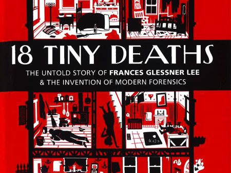 18 Tiny Deaths: The Untold Story Of Frances Glessner Lee And The Invention Of Modern Forensics Sale