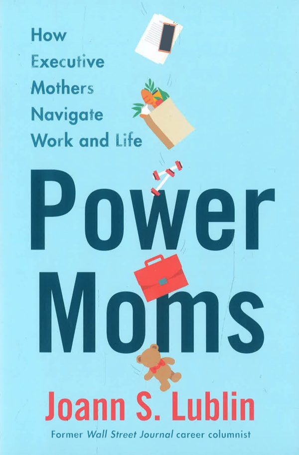 Power Moms: How Executive Mothers Navigate Work And Life Supply