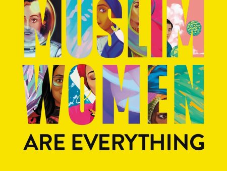 Muslim Women Are Everything: Stereotype-Shattering Stories Of Courage, Inspiration, And Adventure For Sale