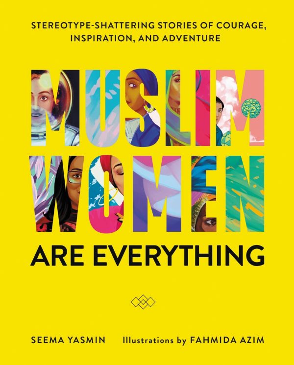 Muslim Women Are Everything: Stereotype-Shattering Stories Of Courage, Inspiration, And Adventure For Sale