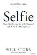 Selfie: How We Became So Self-Obsessed And What It S Doing To Us Sale