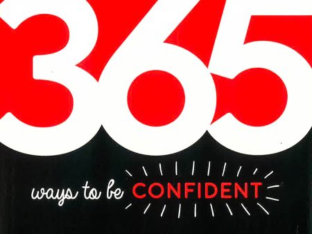 365 Ways To Be Confident: Inspiration And Motivation For Every Day Supply