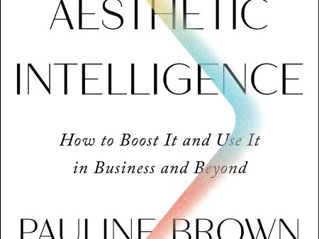 Aesthetic Intelligence: How To Boost It And Use It In Business And Beyond on Sale