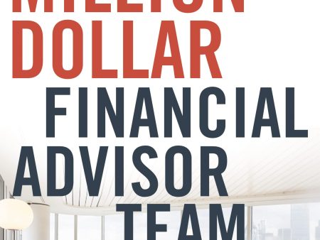 The Million-Dollar Financial Advisor Team: Best Practices From Top Performing Teams For Discount