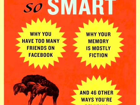 You Are Not So Smart: Why You Have Too Many Friends On Facebook, Why Your Memory Is Mostly Fiction, An D 46 Other Ways You Re Deluding Yourself For Sale