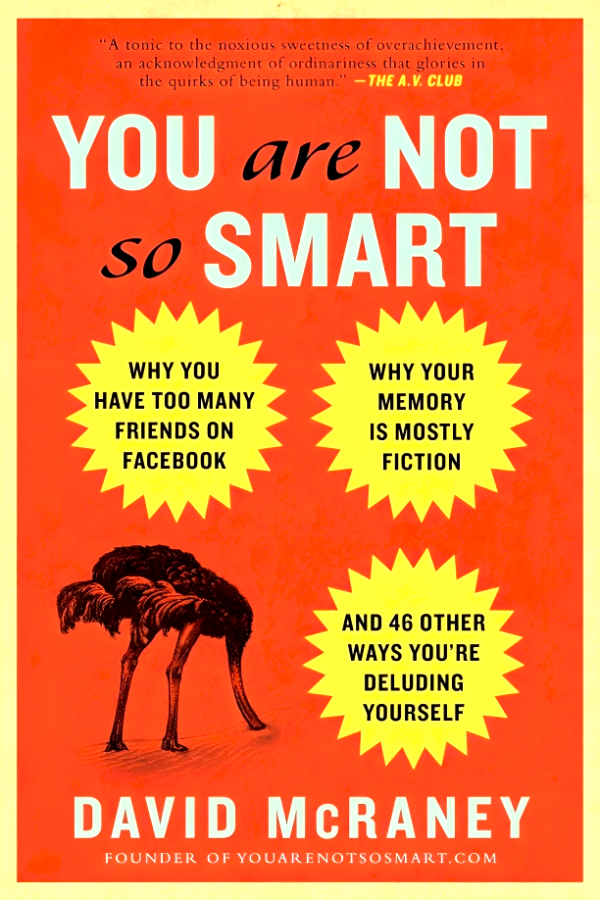 You Are Not So Smart: Why You Have Too Many Friends On Facebook, Why Your Memory Is Mostly Fiction, An D 46 Other Ways You Re Deluding Yourself For Sale