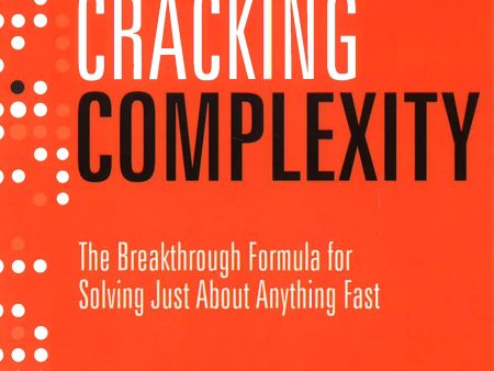 Cracking Complexity: The Breakthrough Formula For Solving Just About Anything Fast Online Sale