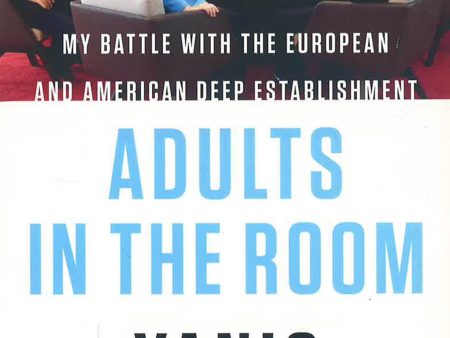 Adults In The Room: My Battle With The European And American Deep Establishment Supply