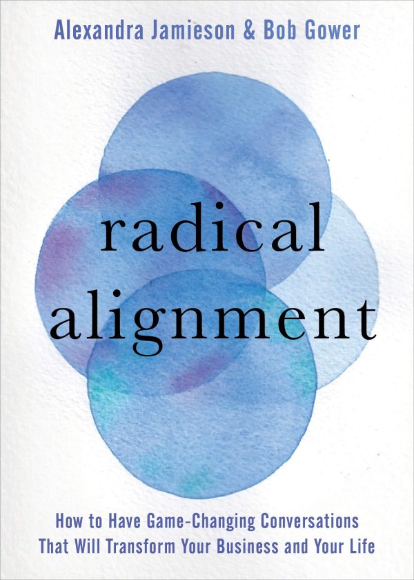 Radical Alignment: How To Have Game-Changing Conversations That Will Transform Your Business And Your Life Sale