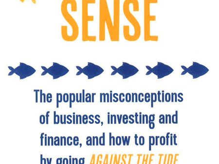 Uncommon Sense: The Popular Misconceptions Of Business, Investing And Finance And How To Profit By Going Against The Tide Online Sale