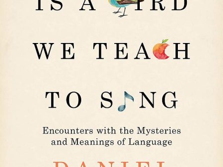 Every Word Is A Bird We Teach To Sing: Encounters With The Mysteries & Meanings Of Language For Discount