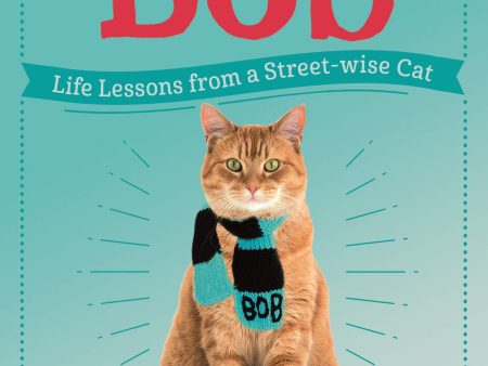 The Little Book Of Bob: Life Lessons From A Streetwise Cat For Discount