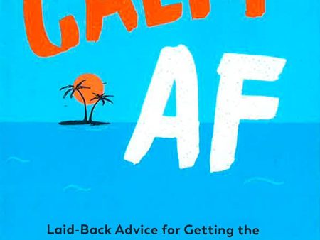 Calm Af: Laid-Back Advice For Getting The Better Of Anxiety, Coping With Stress And Staying Chilled Every Day Supply