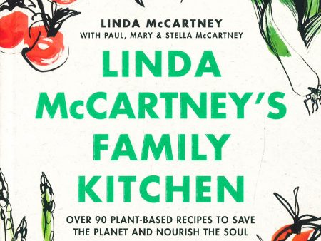 Linda Mccartney S Family Kitchen: Over 90 Plant-Based Recipes To Save The Planet And Nourish The Soul Discount