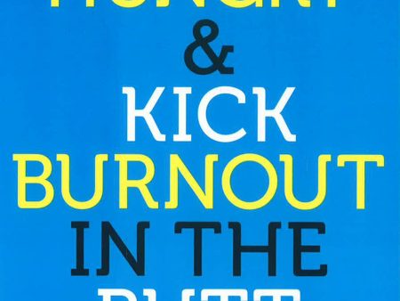 Stay Hungry & Kick Burnout In The Butt For Discount