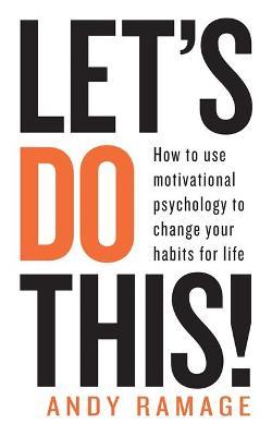 Let s Do This!: How To Use Motivational Psychology To Change Your Habits For Life Discount