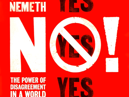 No!: The Power Of Disagreement In A World That Wants To Get Along For Cheap