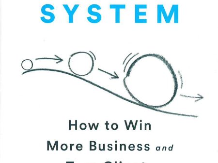 The Snowball System: How To Win More Business And Turn Clients Into Raving Fans Discount