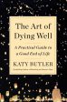 The Art Of Dying Well: A Practical Guide To A Good End Of Life For Discount