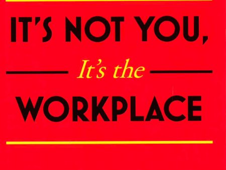 It S Not You, It S The Workplace: Women S Conflict At Work And The Bias That Built It Online Hot Sale