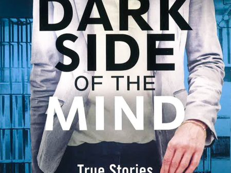 The Dark Side Of The Mind: True Stories From My Life As A Forensic Psychologist Online Hot Sale