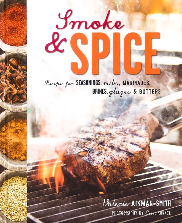 Smoke And Spice: Recipes For Seasonings, Rubs, Marinades, Brines, Glazes & Butters Discount