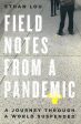 Field Notes From A Pandemic: A Journey Through A Suspended World Online Sale