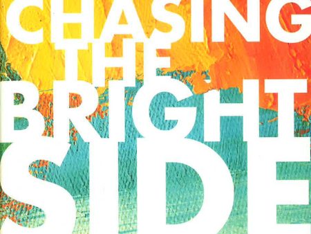 Chasing The Bright Side: Embrace Optimism, Activate Your Purpose, And Write Your Own Story Online now