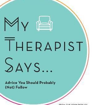 My Therapist Says: Advice You Should Probably (Not) Follow For Sale