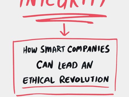 Intentional Integrity: How Smart Companies Can Lead An Ethical Revolution Online