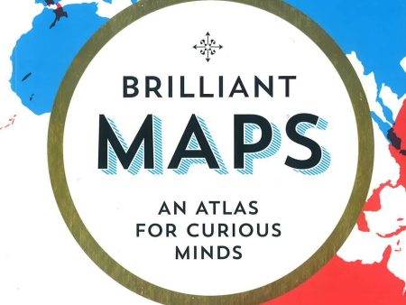 Brilliant Maps: An Atlas For Curious Minds Hot on Sale