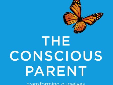 The Conscious Parent: Transforming Ourselves, Empowering Our Children Fashion